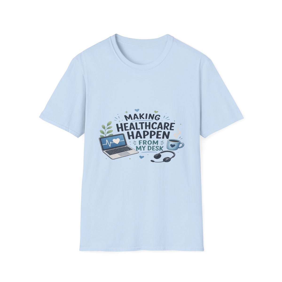 Inspirational T-shirt Design Celebrating Healthcare From Desk- Graphic Tees