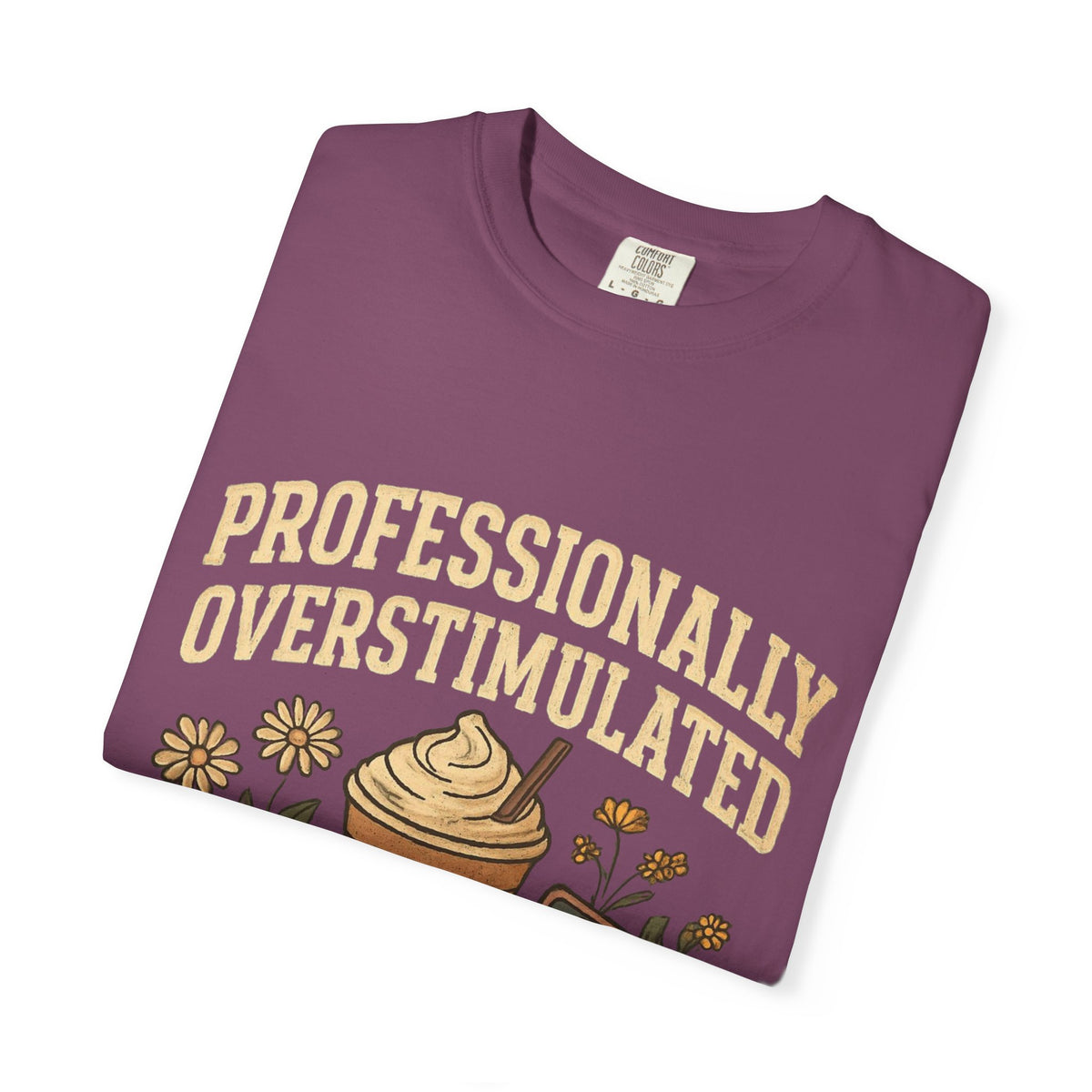 Professionally Overstimulated Graphic T-Shirt — Coffee, Phone & Cozy Aesthetic