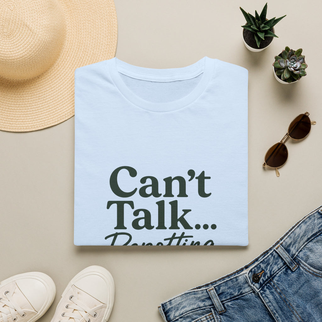 Can’t Talk… Repotting T-Shirt — Plant Lover Gardening Tee