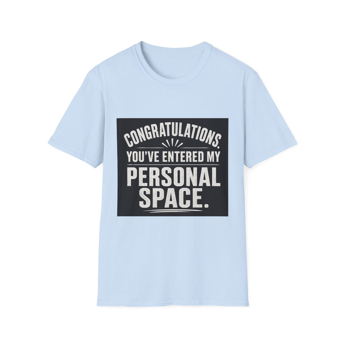 T-Shirt — "Congratulations, You've Entered My Personal Space." Graphic Tee