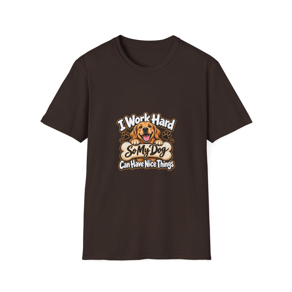I Work Hard So My Dog Can Have Nice Things T-Shirt — Funny Dog Lover Tee