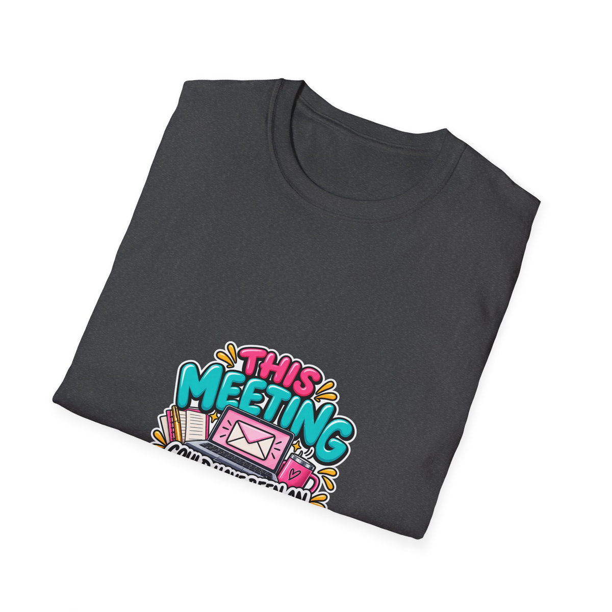T-Shirt — "This Meeting Could Have Been an Email" Funny Office Graphic Tee